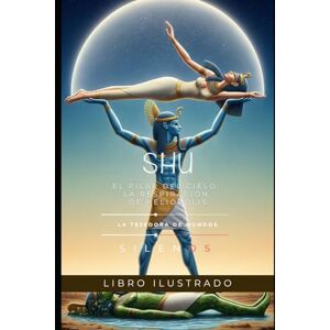 (SILENOS), La Tejedora de Mundos SHU: El Pilar del Cielo: La Respiración de Heliópolis (EGIPTO) (SILENOS), La Tejedora de Mundos SHU: El Pilar del Cielo: La Respiración de Heliópolis (EGIPTO)