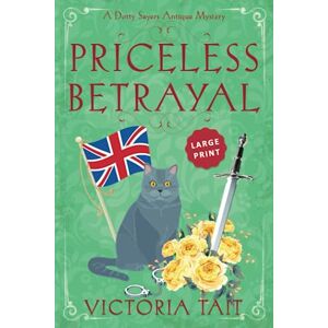 Tait, Victoria Priceless Betrayal: Large Print: A British Cozy Murder Mystery with a Female Amateur Sleuth (Large Print: A Dotty Sayers Antique Mystery) Tait, Victoria Priceless Betrayal: Large Print: A British Cozy Murder Mystery with a Female Amateur Sleuth (Large Print: A Dotty Sayers Antique Mystery)