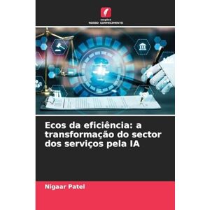 Patel, Nigaar Ecos da eficiência: a transformação do sector dos serviços pela IA Patel, Nigaar Ecos da eficiência: a transformação do sector dos serviços pela IA
