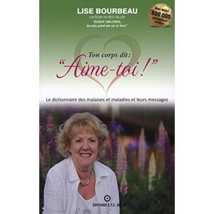 Bourbeau, Lise Ton corps dit : "Aime-toi !" Les malaises et maladies et leurs messages Bourbeau, Lise Ton corps dit : "Aime-toi !" Les malaises et maladies et leurs messages
