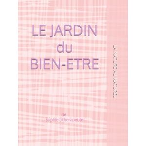 LANGELOTTI, SOPHIE LE JARDIN DU BIEN-ETRE: LA NATURE AU NATUREL LANGELOTTI, SOPHIE LE JARDIN DU BIEN-ETRE: LA NATURE AU NATUREL