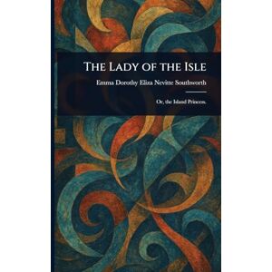 Southworth, Emma Dorothy Eliza Nevitte The Lady of the Isle Southworth, Emma Dorothy Eliza Nevitte The Lady of the Isle