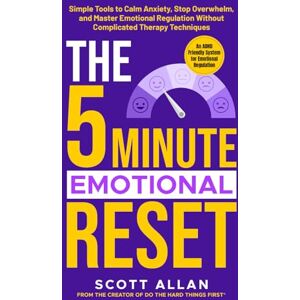 Scott The 5 Minute Emotional Reset (for ADHD Brains): Simple Tools to Calm Anxiety, Stop Overwhelm, and Master Emotional Regulation Without Complicated ... (The 5-Minute Reset (for ADHD Brains)) Scott The 5 Minute Emotional Reset (for ADHD Brains): Simple Tools to Calm Anxiety, Stop Overwhelm, and Master Emotional Regulation Without Complicated ... (The 5-Minute Reset (for ADHD Brains))