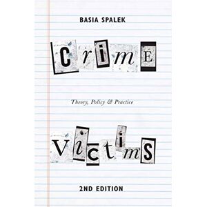 Spalek, Basia Crime Victims: Theory, Policy and Practice Spalek, Basia Crime Victims: Theory, Policy and Practice