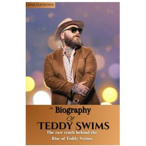 Summers, Lena The Biography Of Teddy Swims: The raw truth behind the rise of Teddy Swims. Summers, Lena The Biography Of Teddy Swims: The raw truth behind the rise of Teddy Swims.