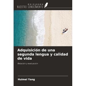 Yang, Huimei Adquisición de una segunda lengua y calidad de vida: Relación y evaluación Yang, Huimei Adquisición de una segunda lengua y calidad de vida: Relación y evaluación