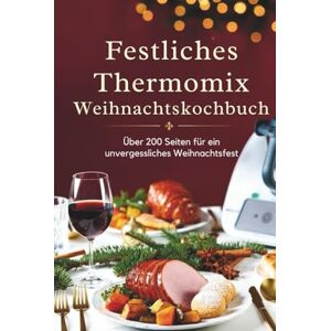 MEDURO Festliches Thermomix Weihnachtskochbuch: Über 200 Seiten Vorspeisen, Hauptgerichte, Desserts, Getränke und Snacks: Der große Weihnachts-Guide für den ... zubereiten – inkl. Backideen und Getränken MEDURO Festliches Thermomix Weihnachtskochbuch: Über 200 Seiten Vorspeisen, Hauptgerichte, Desserts, Getränke und Snacks: Der große Weihnachts-Guide für den ... zubereiten – inkl. Backideen und Getränken