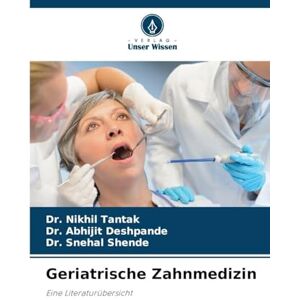 Tantak, Dr Nikhil Geriatrische Zahnmedizin: Eine Literaturübersicht Tantak, Dr Nikhil Geriatrische Zahnmedizin: Eine Literaturübersicht