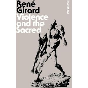 René Girard Violence and the Sacred: (Bloomsbury Revelations) René Girard Violence and the Sacred: (Bloomsbury Revelations)