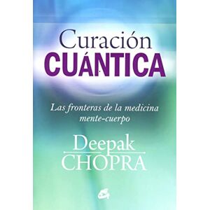 Chopra, Deepak Curación cuántica: Las fronteras de la medicina mente-cuerpo (Cuerpo-Mente) Chopra, Deepak Curación cuántica: Las fronteras de la medicina mente-cuerpo (Cuerpo-Mente)