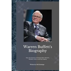 Domingo, Odé WARREN BUFFETT: How the Oracle of Omaha Built wealth, Wisdom, and a Lasting Legacy Domingo, Odé WARREN BUFFETT: How the Oracle of Omaha Built wealth, Wisdom, and a Lasting Legacy