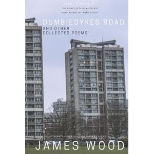 Wood, James Dumbiedykes Road: and Other Collected Poems Wood, James Dumbiedykes Road: and Other Collected Poems