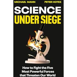 Mann, Michael Science Under Siege: How to Fight the Five Most Powerful Forces that Threaten Our World Mann, Michael Science Under Siege: How to Fight the Five Most Powerful Forces that Threaten Our World