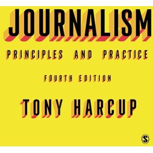 Harcup, Tony Journalism: Principles and Practice Harcup, Tony Journalism: Principles and Practice