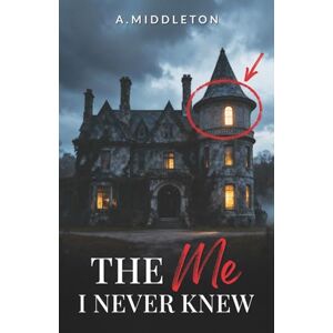 Middleton, A. The Me I Never Knew (The Me I Never Knew Series) Middleton, A. The Me I Never Knew (The Me I Never Knew Series)