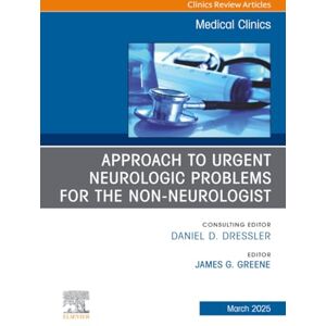 Approach to Urgent Neurologic Problems for the Non-neurologist, An Issue of Medical Clinics of North America: Volume 109-2 (The Clinics: Internal Medicine, Volume 109-2) Approach to Urgent Neurologic Problems for the Non-neurologist, An Issue of Medical Clinics of North America: Volume 109-2 (The Clinics: Internal Medicine, Volume 109-2)