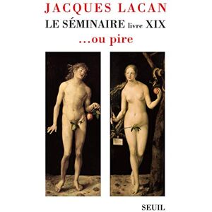 Lacan, Jacques Le Séminaire Livre XIX, tome 19: ... ou pire Lacan, Jacques Le Séminaire Livre XIX, tome 19: ... ou pire