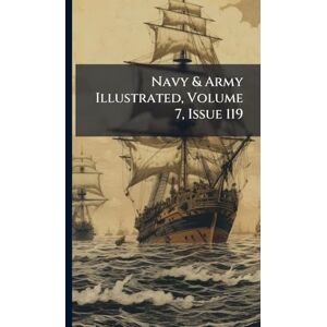 Anonymous Navy & Army Illustrated, Volume 7, Issue 119 Anonymous Navy & Army Illustrated, Volume 7, Issue 119