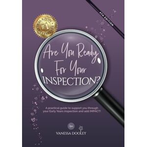 Dooley, Vanessa Are You Ready For Your Inspection?: A practical guide to support you through your Early Years Inspection and Show Impact Dooley, Vanessa Are You Ready For Your Inspection?: A practical guide to support you through your Early Years Inspection and Show Impact
