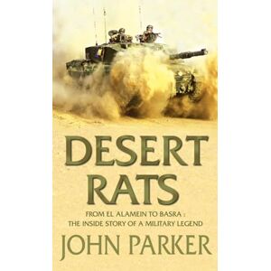 Parker, John Desert Rats: From El Alamein to Basra: the Inside Story of a Military Legend Parker, John Desert Rats: From El Alamein to Basra: the Inside Story of a Military Legend
