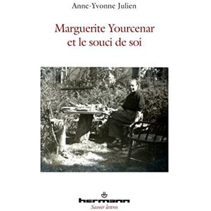 Julien, Anne-yvonne Marguerite Yourcenar et le souci de soi (HR.SAVOIR LETTR) Julien, Anne-yvonne Marguerite Yourcenar et le souci de soi (HR.SAVOIR LETTR)