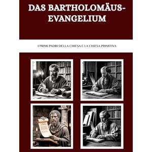 Connor OSA, Lombard R. Das Bartholomäus-Evangelium: Die frühen Kirchenväter und die frühe Kirche Connor OSA, Lombard R. Das Bartholomäus-Evangelium: Die frühen Kirchenväter und die frühe Kirche