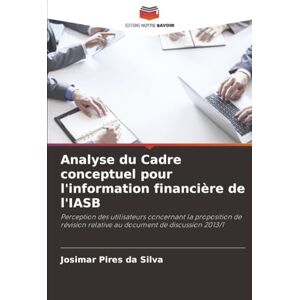 Silva Analyse du Cadre conceptuel pour l'information financière de l'IASB: Perception des utilisateurs concernant la proposition de révision relative au document de discussion 2013/1 Silva Analyse du Cadre conceptuel pour l'information financière de l'IASB: Perception des utilisateurs concernant la proposition de révision relative au document de discussion 2013/1