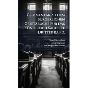 Siebenhaar, Eduard Commentar zu dem bÃ1/4rgerlichen Gesetzbuche fÃ1/4r das Königreich Sachsen. Dritter Band. Siebenhaar, Eduard Commentar zu dem bÃ1/4rgerlichen Gesetzbuche fÃ1/4r das Königreich Sachsen. Dritter Band.