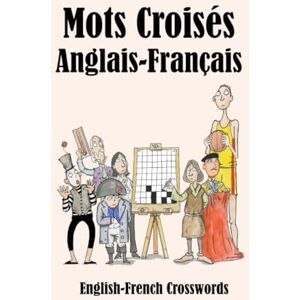 Lucas, Keith Paul Mots Croisés Anglais-Français: English-French Crosswords: 40 (Dual-language Crosswords) Lucas, Keith Paul Mots Croisés Anglais-Français: English-French Crosswords: 40 (Dual-language Crosswords)