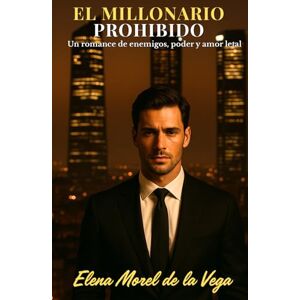 Vega+ El millonario prohibido: Un romance de enemigos, poder y amor letal (Los Hermanos Vega) Vega+ El millonario prohibido: Un romance de enemigos, poder y amor letal (Los Hermanos Vega)