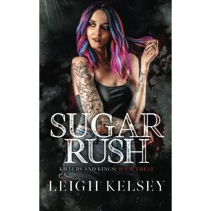 Kelsey, Leigh Sugar Rush: 3 (Killers and Kings) Kelsey, Leigh Sugar Rush: 3 (Killers and Kings)