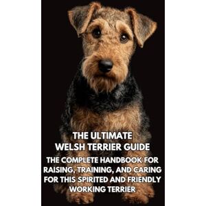 Books, Inkspire The Ultimate Welsh Terrier Guide: The Complete Handbook for Raising, Training, and Caring for This Spirited and Friendly Working Terrier Books, Inkspire The Ultimate Welsh Terrier Guide: The Complete Handbook for Raising, Training, and Caring for This Spirited and Friendly Working Terrier