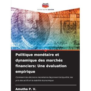 P. V., AMUTHA Politique monétaire et dynamique des marchés financiers: Une évaluation empirique P. V., AMUTHA Politique monétaire et dynamique des marchés financiers: Une évaluation empirique