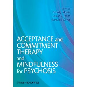 Acceptance and Commitment Therapy and Mindfulness for Psychosis Acceptance and Commitment Therapy and Mindfulness for Psychosis