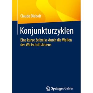 Diebolt, Claude Konjunkturzyklen: Eine kurze Zeitreise durch die Wellen des Wirtschaftslebens Diebolt, Claude Konjunkturzyklen: Eine kurze Zeitreise durch die Wellen des Wirtschaftslebens