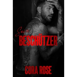 Rose, Cora Sein Beschützer (German Edition) (Die Unerwartet Böse) Rose, Cora Sein Beschützer (German Edition) (Die Unerwartet Böse)