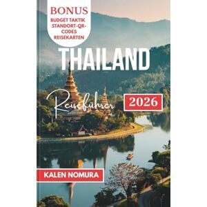 NOMURA, KALEN THAILAND Reiseführer: Tempel, Inseln und versteckte Hochländer für den anspruchsvollen Reisenden NOMURA, KALEN THAILAND Reiseführer: Tempel, Inseln und versteckte Hochländer für den anspruchsvollen Reisenden