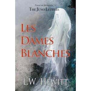 Hewitt, L W Les Dames Blanches: 3 (The Carlisle Journal) Hewitt, L W Les Dames Blanches: 3 (The Carlisle Journal)