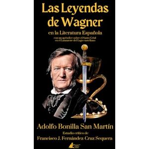 Bonilla San Martín, Adolfo Las Leyendas de Wagner en la Literatura Española (Colección Sociedad Spengleriana Española) Bonilla San Martín, Adolfo Las Leyendas de Wagner en la Literatura Española (Colección Sociedad Spengleriana Española)