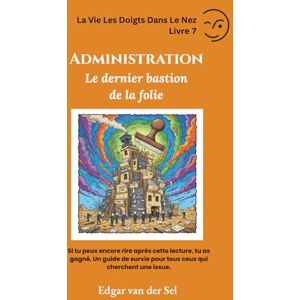 der Sel, Edgar van Administration: Le dernier bastion de la folie der Sel, Edgar van Administration: Le dernier bastion de la folie