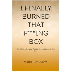 D., Lakeya I Finally Burned That F***ing Box D., Lakeya I Finally Burned That F***ing Box