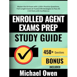 Owen, Michael Enrolled Agent Exams prep study guide: Master the EA Exam with 1,200+ Practice Questions, Full-Length Exams & Trusted IRS Strategies to Pass All 3 EA Parts with Confidence Owen, Michael Enrolled Agent Exams prep study guide: Master the EA Exam with 1,200+ Practice Questions, Full-Length Exams & Trusted IRS Strategies to Pass All 3 EA Parts with Confidence