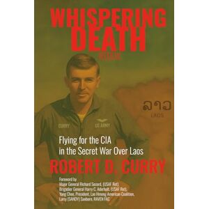 Curry, Robert David Whispering Death Redux: Our Journey with the Hmong in the Secret War Curry, Robert David Whispering Death Redux: Our Journey with the Hmong in the Secret War
