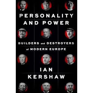 Kershaw, Ian Personality and Power: Builders and Destroyers of Modern Europe Kershaw, Ian Personality and Power: Builders and Destroyers of Modern Europe