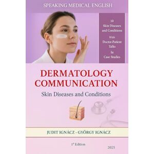 Ignácz, Judit Dermatology Communication: Skin Diseases: 12 (Speaking Medical English) Ignácz, Judit Dermatology Communication: Skin Diseases: 12 (Speaking Medical English)