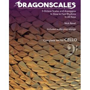 Revel, Nick DragonScales 3-Octave Scales and Arpeggios for Cello: In Slow to Fast Rhythms, in All Keys, Includes Audio Play-Alongs Revel, Nick DragonScales 3-Octave Scales and Arpeggios for Cello: In Slow to Fast Rhythms, in All Keys, Includes Audio Play-Alongs