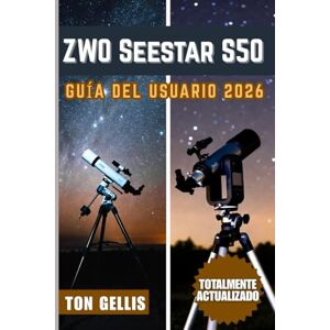 GELLIS, TON ZWO Seestar S50 Guía del usuario 2026 GELLIS, TON ZWO Seestar S50 Guía del usuario 2026