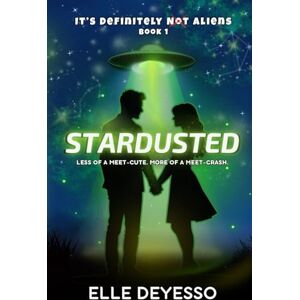 DeYesso, Elle Stardusted: a scifi romcom (It's Definitely Not Aliens) DeYesso, Elle Stardusted: a scifi romcom (It's Definitely Not Aliens)
