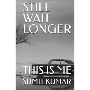 KUMAR, SUMIT STILL WAIT LONGER: THIS IS ME KUMAR, SUMIT STILL WAIT LONGER: THIS IS ME