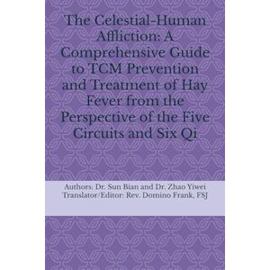 Sun The Celestial-Human Affliction: A Comprehensive Guide to TCM Prevention and Treatment of Hay Fever from the Perspective of the Five Circuits and Six Qi Sun The Celestial-Human Affliction: A Comprehensive Guide to TCM Prevention and Treatment of Hay Fever from the Perspective of the Five Circuits and Six Qi
